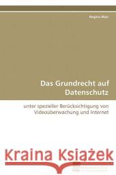 Das Grundrecht auf Datenschutz : unter spezieller Berücksichtigung von  Videoüberwachung und Internet Mair, Regina 9783838100999 Südwestdeutscher Verlag für Hochschulschrifte