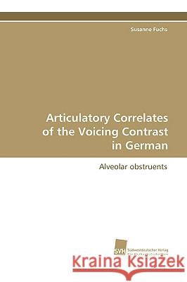 Articulatory Correlates of the Voicing Contrast Susanne Fuchs 9783838101309 Sudwestdeutscher Verlag Fur Hochschulschrifte