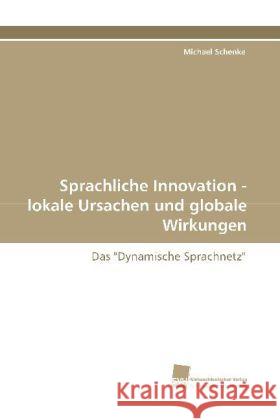 Sprachliche Innovation - lokale Ursachen und globale Wirkungen : Das 