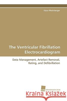 The Ventricular Fibrillation Electrocardiogram Klaus Rheinberger 9783838102481 Sudwestdeutscher Verlag Fur Hochschulschrifte