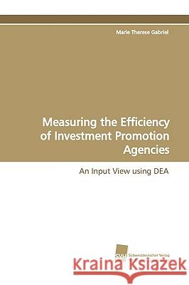 Measuring the Efficiency of Investment Promotion Agencies Marie Therese Gabriel 9783838103235 Sudwestdeutscher Verlag Fur Hochschulschrifte