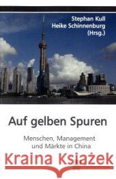 Auf gelben Spuren : Menschen, Management und Märkte in China Kull, Stephan; Schinnenburg, Heike 9783838103297