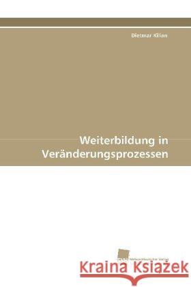 Weiterbildung in Veränderungsprozessen Kilian, Dietmar 9783838103549