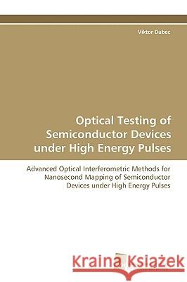 Optical Testing of Semiconductor Devices under High Energy Pulses Dubec, Viktor 9783838104041 Sudwestdeutscher Verlag Fur Hochschulschrifte