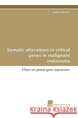 Somatic Alterations in Critical Genes in Malignant Melanoma Sandra Blthner 9783838104225 Sudwestdeutscher Verlag Fur Hochschulschrifte