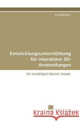 Entwicklungsunterstützung für interaktive 3D-Anwendungen : Ein modellgetriebener Ansatz Vitzthum, Arnd 9783838104843