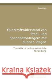 Querkraftwiderstand von Stahl- und Spannbetonträgern mit dünnen Stegen : Theoretische und experimentelle Abhandlung Hars, Eckart 9783838105307