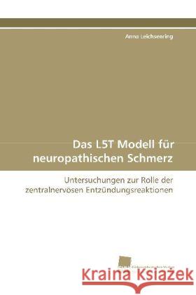 Das L5T Modell für neuropathischen Schmerz : Untersuchungen zur Rolle der zentralnervösen Entzündungsreaktionen Leichsenring, Anna 9783838105727