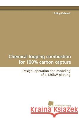 Chemical Looping Combustion for 100% Carbon Capture Philipp Kolbitsch 9783838106052 Sudwestdeutscher Verlag Fur Hochschulschrifte