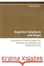 Kognitive Dysphasie und Angst : Linguistische Untersuchungen bei Patienten mit Epilepsie und Angsterkrankung Schneider, Barbara 9783838106717 Südwestdeutscher Verlag für Hochschulschrifte