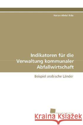 Indikatoren für die Verwaltung kommunaler Abfallwirtschaft : Beispiel arabische Länder Abdul Rida, Hanan   9783838106816 Südwestdeutscher Verlag für Hochschulschrifte