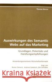 Auswirkungen des Semantic Webs auf das Marketing : Grundlagen, Potentiale und Handlungsempfehlungen Werres, Thomas 9783838106946 Südwestdeutscher Verlag für Hochschulschrifte