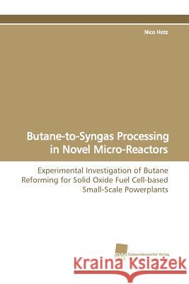 Butane-To-Syngas Processing in Novel Micro-Reactors Nico Hotz (Duke University USA) 9783838107011