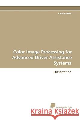Color Image Processing for Advanced Driver Assistance Systems Calin Rotaru 9783838107141