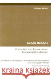 Green Brands : Konzeption und Entwurf eines Kommunikationsdesigns Hartwig, Christine 9783838107493