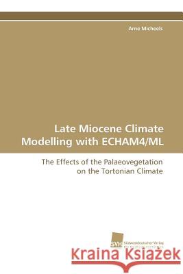 Late Miocene Climate Modelling with Echam4/ML Arne Micheels 9783838107585