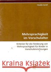Mehrsprachigkeit im Vorschulalter : Kriterien für die Förderung von Mehrsprachigkeit für Kinder in Vorschuleinrichtungen Carroll, Claudia 9783838107936 Südwestdeutscher Verlag für Hochschulschrifte