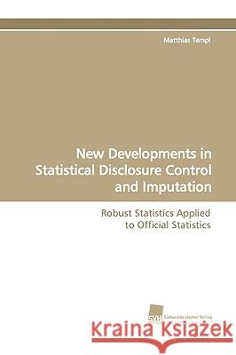 New Developments in Statistical Disclosure Control and Imputation Matthias Templ 9783838108285 Sudwestdeutscher Verlag Fur Hochschulschrifte