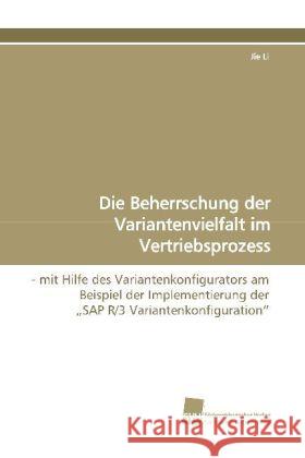 Die Beherrschung der Variantenvielfalt im  Vertriebsprozess : - mit Hilfe des Variantenkonfigurators am Beispiel  der Implementierung der  SAP R/3  Variantenkonfiguration Li, Jie 9783838108568 Südwestdeutscher Verlag für Hochschulschrifte
