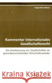 Kommentar Internationales Gesellschaftsrecht : Die Anerkennung von Gesellschaften im  grenzüberschreitenden Wirtschaftsverkehr Holland, Trygve Ben 9783838108810 Südwestdeutscher Verlag für Hochschulschrifte