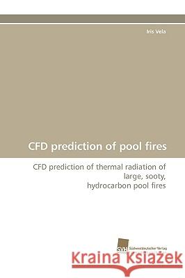 Cfd Prediction of Pool Fires Iris Vela 9783838109176 Sudwestdeutscher Verlag Fur Hochschulschrifte
