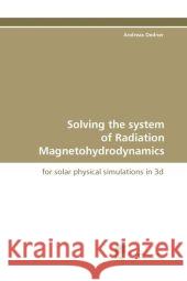 Solving the system of Radiation Magnetohydrodynamics : for solar physical simulations in 3d Dedner, Andreas 9783838109572 Südwestdeutscher Verlag für Hochschulschrifte