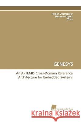 Genesys an Artemis Cross-Domain Reference Architecture for Embedded Systems Roman Obermaisser Hermann Kopetz 9783838110400