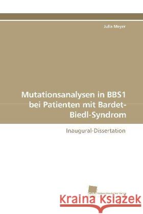 Mutationsanalysen in BBS1 bei Patienten mit Bardet-Biedl-Syndrom : Inaugural-Dissertation Meyer, Julia 9783838110448 Südwestdeutscher Verlag für Hochschulschrifte