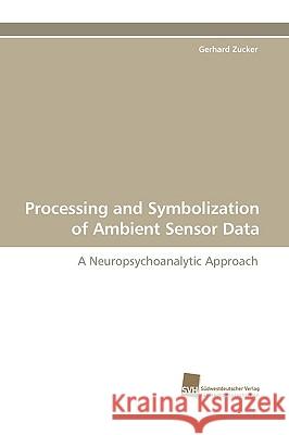Processing and Symbolization of Ambient Sensor Data Gerhard Zucker 9783838110646