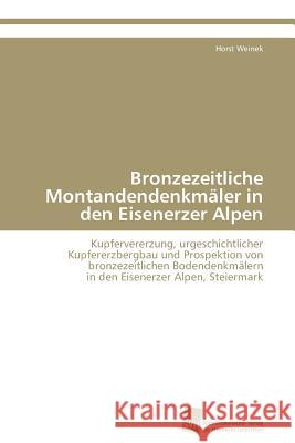 Bronzezeitliche Montandendenkmäler in den Eisenerzer Alpen Weinek Horst 9783838111100 Südwestdeutscher Verlag für Hochschulschrifte