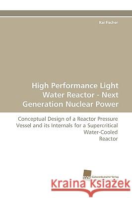 High Performance Light Water Reactor - Next Generation Nuclear Power Kai Fischer 9783838111308 Sudwestdeutscher Verlag Fur Hochschulschrifte