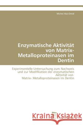 Enzymatische Aktivität von Matrix- Metalloproteinasen im Dentin Alai-Omid Michel 9783838111414