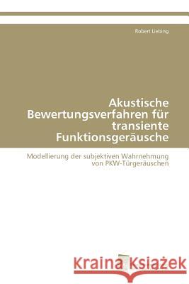 Akustische Bewertungsverfahren für transiente Funktionsgeräusche Liebing Robert 9783838111438 Sudwestdeutscher Verlag Fur Hochschulschrifte
