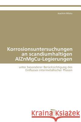 Korrosionsuntersuchungen an scandiumhaltigen AlZnMgCu-Legierungen Wloka Joachim 9783838111506 Sudwestdeutscher Verlag Fur Hochschulschrifte