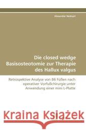 Die closed wedge Basisosteotomie zur Therapie des Hallux valgus : Retrospektive Analyse von 86 Füßen nach operativer Vorfußchirurgie unter Anwendung einer mini L-Platte Nedopil, Alexander 9783838111759