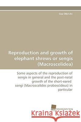 Reproduction and growth of elephant shrews or sengis (Macroscelidea) Olbricht Gea 9783838111803 Sudwestdeutscher Verlag Fur Hochschulschrifte