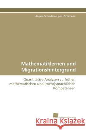 Mathematiklernen und Migrationshintergrund : Quantitative Analysen zu frühen mathematischen und (mehr)sprachlichen Kompetenzen Schmitman gen. Pothmann, Angela 9783838111964