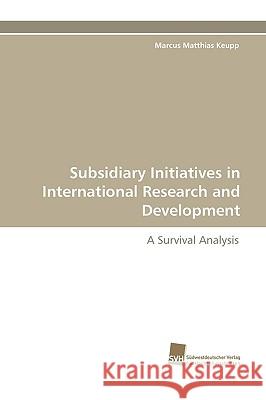 Subsidiary Initiatives in International Research and Development Marcus Matthias Keupp 9783838112183 Sudwestdeutscher Verlag Fur Hochschulschrifte