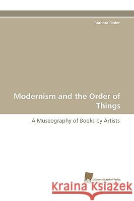 Modernism and the Order of Things Barbara Bader 9783838112251 Sudwestdeutscher Verlag Fur Hochschulschrifte