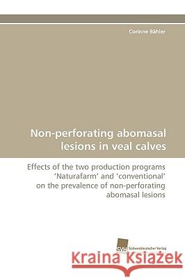 Non-Perforating Abomasal Lesions in Veal Calves Corinne Bhler, Corinne Bahler 9783838112435