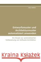 Entwurfsmuster und Architekturmuster automatisiert anwenden : Ein Ansatz zur automatisierten Verbesserung von Software-Architektur Meffert, Klaus 9783838112503 Südwestdeutscher Verlag für Hochschulschrifte