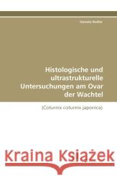 Histologische und ultrastrukturelle Untersuchungen am Ovar der Wachtel : (Coturnix coturnix japonica) Rodler, Daniela 9783838112558 Südwestdeutscher Verlag für Hochschulschrifte