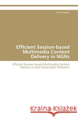 Efficient Session-based Multimedia Content Delivery in NGNs Al-Hezmi Adel 9783838112626