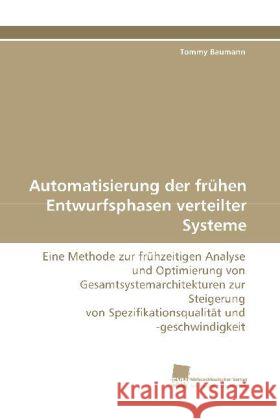 Automatisierung der frühen Entwurfsphasen verteilter Systeme : Eine Methode zur frühzeitigen Analyse und Optimierung von Gesamtsystemarchitekturen zur Steigerung von Spezifikationsqualität und -geschw Baumann, Tommy   9783838112664 Südwestdeutscher Verlag für Hochschulschrifte