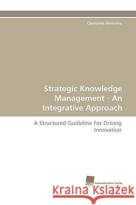 Strategic Knowledge Management - An Integrative Approach Clemente Minonne 9783838112800