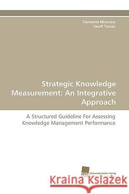 Strategic Knowledge Measurement: An Integrative Approach Clemente Minonne, Geoff Turner 9783838112848