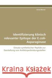 Identifizierung klinisch relevanter Epitope der E.coli-Asparaginase : Einsatz synthetischer Peptide zur Darstellung von Antikörperbindungsstellen Werner, Anne 9783838112855 Südwestdeutscher Verlag für Hochschulschrifte
