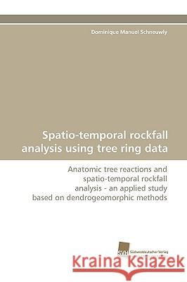 Spatio-Temporal Rockfall Analysis Using Tree Ring Data Dominique Manuel Schneuwly 9783838112916 Sudwestdeutscher Verlag Fur Hochschulschrifte