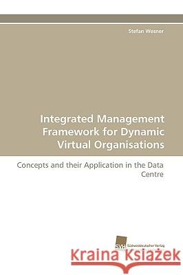 Integrated Management Framework for Dynamic Virtual Organisations Stefan Wesner 9783838113425 Sudwestdeutscher Verlag Fur Hochschulschrifte