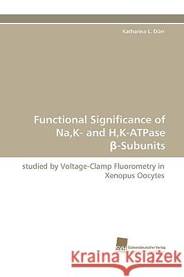 Functional Significance of Na, K- And H, K-Atpase -Subunits Katharina L Drr, Katharina L Durr 9783838113494 Sudwestdeutscher Verlag Fur Hochschulschrifte